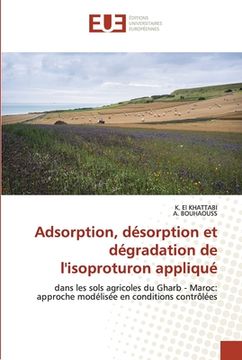 portada Adsorption, désorption et dégradation de l'isoproturon appliqué (en Francés)