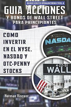 portada Guia Acciones y Bonos de Wall Street Para Principiantes: Como Invertir en el Nyse, Nasdaq y otc – Penny Stocks: 4 (Exito Financiero)