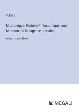 portada Micromégas, Histoire Philosophique; and Memnon, ou la sagesse humaine: en gros caractères (en Francés)