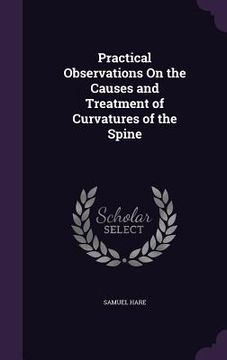 portada Practical Observations On the Causes and Treatment of Curvatures of the Spine (en Inglés)