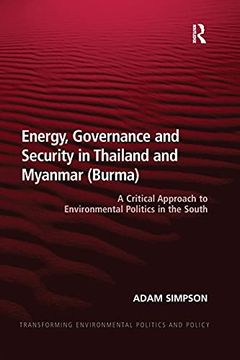 portada Energy, Governance and Security in Thailand and Myanmar (Burma) (Transforming Environmental Politics and Policy) 
