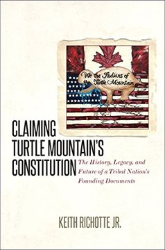 portada Claiming Turtle Mountain's Constitution: The History, Legacy, and Future of a Tribal Nation's Founding Documents