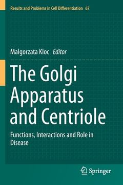 portada The Golgi Apparatus and Centriole: Functions, Interactions and Role in Disease (en Inglés)