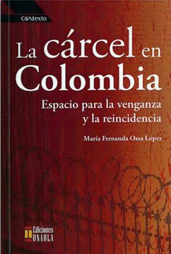 portada La Cárcel en Colombia. Espacio Para la Venganza y la Reincidencia (in Spanish)