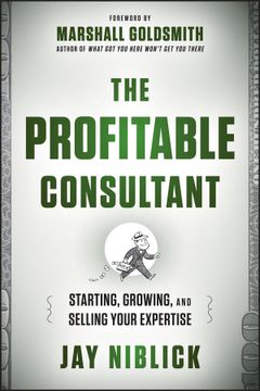 portada the profitable consultant: starting, growing, and selling your expertise (en Inglés)