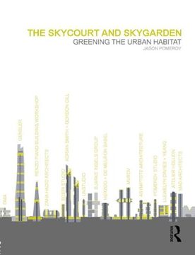portada The Skycourt and Skygarden: Greening the Urban Habitat (en Inglés)