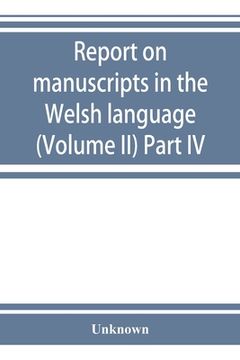 portada Report on manuscripts in the Welsh language (Volume II) Part IV