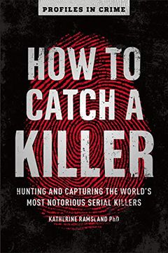 portada How to Catch a Killer: Hunting and Capturing the World'S Most Notorious Serial Killers: 1 (Profiles in Crime) (en Inglés)