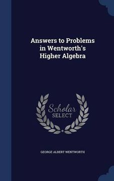 portada Answers to Problems in Wentworth's Higher Algebra