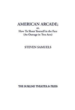 portada American Arcade; Or, how to Shoot Yourself in the Face: (an Outrage in two Acts) (en Inglés)