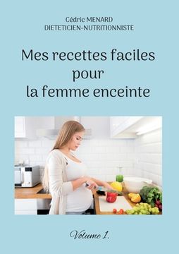 portada Mes recettes faciles pour la femme enceinte.: Volume 1. (en Francés)