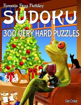 portada Famous Frog Holiday Sudoku 300 Very Hard Puzzle: Don't Be Bored Over The Holidays, Do Sudoku! Makes A Great Gift Too. (in English)