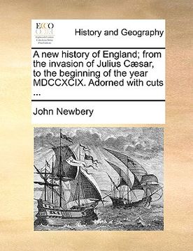 portada a new history of england; from the invasion of julius c]sar, to the beginning of the year mdccxcix. adorned with cuts ...