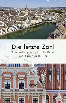 portada Die Letzte Zahl: Eine Kulturgeschichtliche Reise von Zürich Nach Riga (en Alemán)