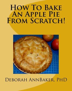 portada How To Bake An Apple Pie From Scratch! (en Inglés)