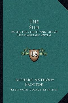 portada the sun: ruler, fire, light and life of the planetary system (en Inglés)