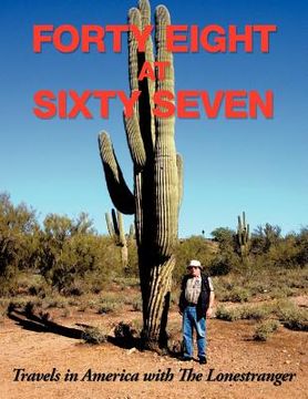 portada forty eight at sixty seven: travels in america with the lonestranger (en Inglés)