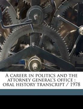 portada a career in politics and the attorney general's office: oral history transcript / 1978 (en Inglés)