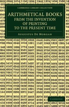 portada Arithmetical Books From the Invention of Printing to the Present Time: Being Brief Notices of a Large Number of Works Drawn up From Actual Inspection (Cambridge Library Collection - Mathematics) 