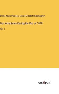 portada Our Adventures During the War of 1870: Vol. 1 (en Inglés)