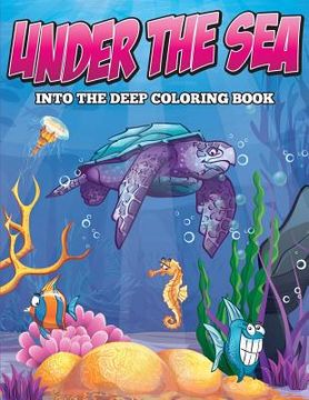 portada Under the Sea: Into the Deep Coloring Book (en Inglés)