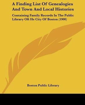 portada a finding list of genealogies and town and local histories: containing family records in the public library oft he city of boston (1900) (en Inglés)