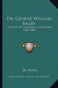 portada dr. george william bagby: a study of virginian literature 1850-1880 (en Inglés)