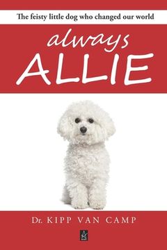 portada Always Allie: The feisty little dog who changed our world