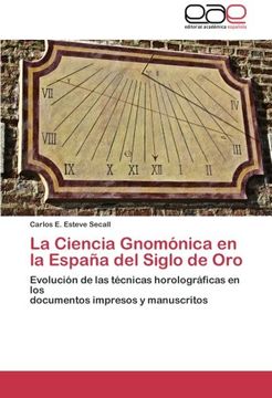 portada La Ciencia Gnomónica en la España del Siglo de Oro: Evolución de las técnicas horolográficas en los  documentos impresos y manuscritos