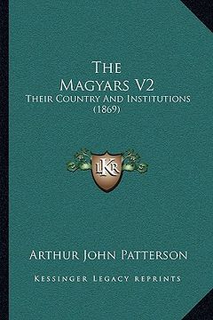 portada the magyars v2: their country and institutions (1869) (en Inglés)