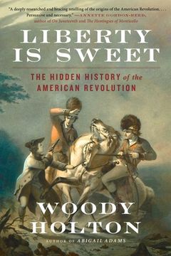 portada Liberty is Sweet: The Hidden History of the American Revolution (en Inglés)
