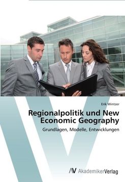 portada Regionalpolitik und New Economic Geography: Grundlagen, Modelle, Entwicklungen