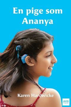 portada En pige som Ananya: en fortælling fra virkeligheden om en inspirerende pige, som er døv og har cochlear implantater (in Danés)