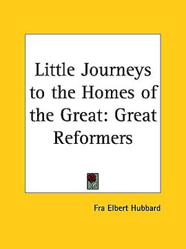 portada little journeys to the homes of the great: great reformers (en Inglés)