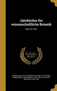 portada Jahrbücher für wissenschaftliche Botanik; Band 44, 1907 (en Alemán)