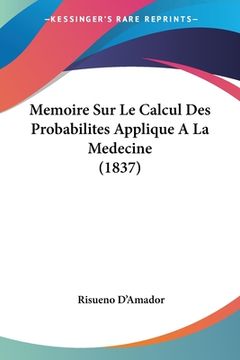 portada Memoire Sur Le Calcul Des Probabilites Applique A La Medecine (1837) (en Francés)