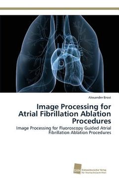portada image processing for atrial fibrillation ablation procedures (en Inglés)