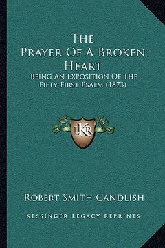 portada the prayer of a broken heart: being an exposition of the fifty-first psalm (1873) (en Inglés)