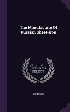 portada The Manufacture Of Russian Sheet-iron (en Inglés)
