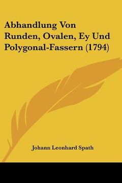 portada abhandlung von runden, ovalen, ey und polygonal-fassern (1794) (en Inglés)