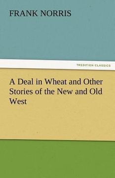 portada a deal in wheat and other stories of the new and old west (en Inglés)