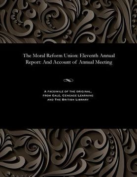 portada The Moral Reform Union: Eleventh Annual Report: And Account of Annual Meeting (in English)