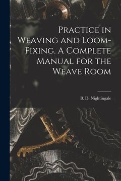 portada Practice in Weaving and Loom-Fixing. A Complete Manual for the Weave Room (en Inglés)