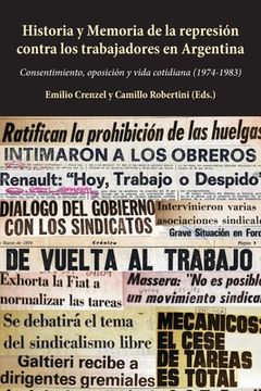 portada Historia y Memoria de la represión contra los trabajadores en Argentina: Consentimiento, oposición y vida cotidiana (1974-1983)