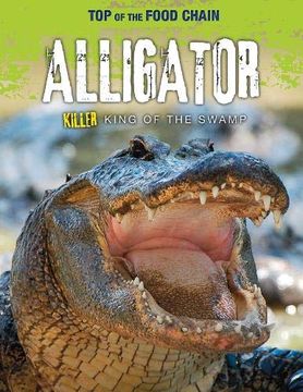 portada Alligator: Killer King of the Swamp (Top of the Food Chain) (en Inglés)