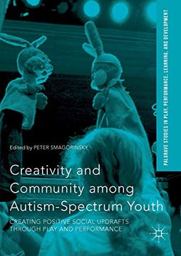 portada Creativity and Community Among Autism-Spectrum Youth: Creating Positive Social Updrafts Through Play and Performance (Palgrave Studies in Play, Performance, Learning, and Development) (en Inglés)