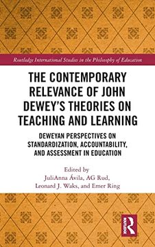 portada The Contemporary Relevance of John Dewey’S Theories on Teaching and Learning: Deweyan Perspectives on Standardization, Accountability, and Assessment. Studies in the Philosophy of Education) (en Inglés)