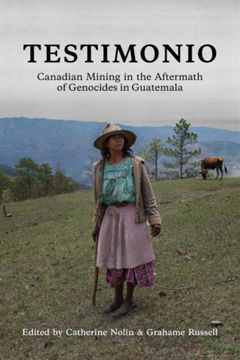 portada Testimonio: Canadian Mining in the Aftermath of Genocides in Guatemala (en Inglés)