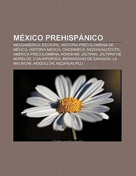 portada mexico prehisp nico: mesoam rica, escaupil, historia precolombina de mexico, historia mexica, chichimeca, nezahualc yotl, am rica precolomb