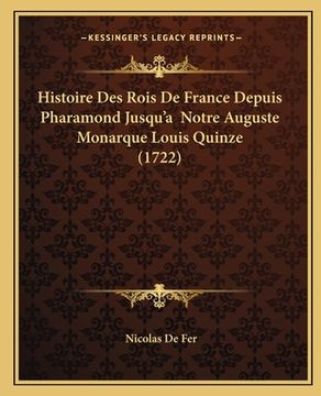 portada Histoire Des Rois De France Depuis Pharamond Jusqu'a Notre Auguste Monarque Louis Quinze (1722) (en Francés)